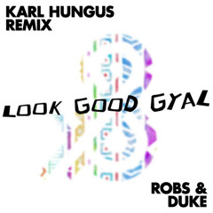Robs & Duke - Look Good Gyal (Karl Hungus Remix)