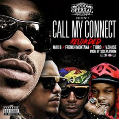 Call My Connect Reloaded ft French Montana, Max B, Vinny Chase and T. Bird Prod By: SOSE Platinum
