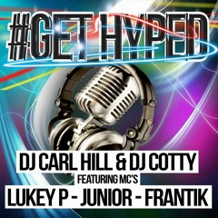 #GET-HYPED Volume 1 : DJ's Carl Hill & Cotty ft. MC's Lukey P, Junior & Frantik