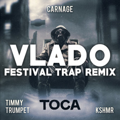 Carnage Ft. Timmy Trumpet & KSHMR - Toca (Vlado Festival Trap Remix)