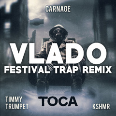 Carnage Ft. Timmy Trumpet & KSHMR - Toca (Vlado Festival Trap Remix)