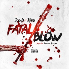 Fatal Blow | Joey B ft. J.Faith