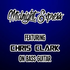 Midnight Express Ft. Chris Clark on Bass Guitar