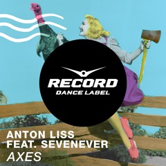 Anton Liss feat. SevenEver - Axes  - OUT NOW!!!
