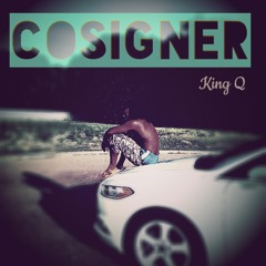 KingQ - CoSigner(Produced by RicandThaddeus)