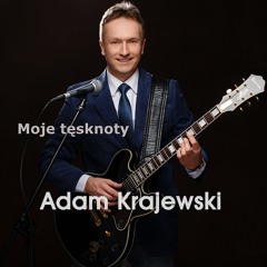 Adam Krajewski - MOJE TĘSKNOTY