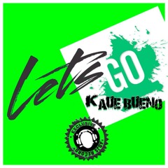 Kaue Bueno - Let's Go (Original Mix) Preview