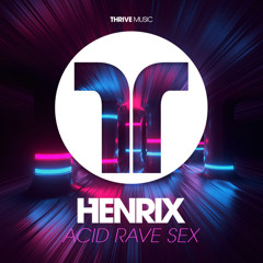 Henrix - Acid, Rave, Sex (Out Now)