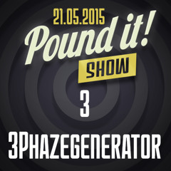 3Phazegenerator - Pound It! Show #03