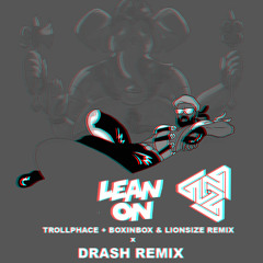 Lean On Ft. MØ (Trollphace + Boxinbox&Lionsize Remix) X (Drash Remix) [Support by Boxinbox&Lionsize]