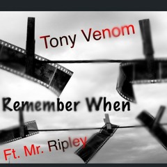 Rember when -tony venom ft mr.ripley