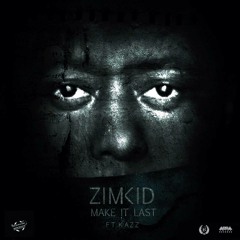 ZimKid Ft Kazz - Make it Last (Prod by Jusa Dementor)