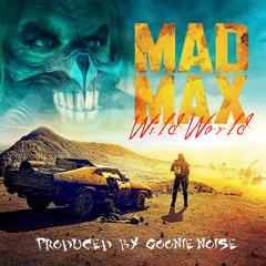 Mad Max Wild World (prod. Goonie Noise)