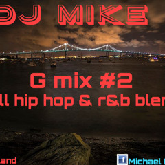 G MIX 2 - (ALL HIP HOP AND R&B BLENDS )