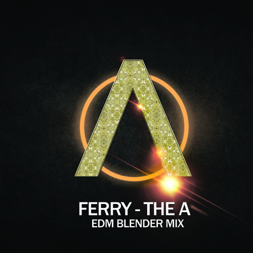Ferry - The A (EDM Blender Mix)FREE DOWNLOAD *DJ BL3ND Freak Show 22*