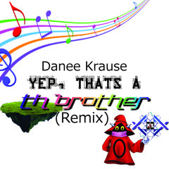 TH Brother Remix - Yep, Thats A  (Danee Krause) (OUT ON BEATPORT • DC10 RECORDS)