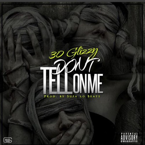 30 GLIZZY - DON'T TELL ON ME