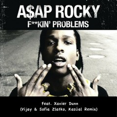 A$AP Rocky - Fuckin' Problems Ft Xavier Dunn (Vijay & Sofia Zlatko, Kasúal Remix)