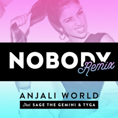 Nobody Remix - Anjali World ft. Sage the Gemini & Tyga