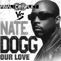 Final Conflict vs Nate Dogg - OUR LOVE