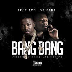 Troy Ave - Bang Bang (ft. 50 Cent) (EXPLICIT)