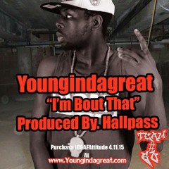 Youngin Da Great "I'm Bout That"(Produced By Hall Pass)