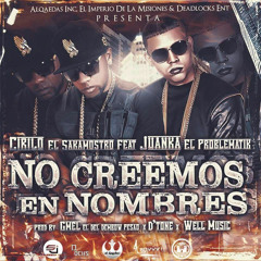 Cirilo Feat Juanka El Problematik - No Creemos En Nombres