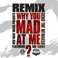 Remo The Hitmaker   Feat. 50 Cent - Why You Made At Me ?