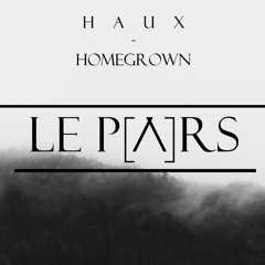 Haux - Homegrown (Le Pars Remix)