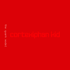 Cortexiphan Kid