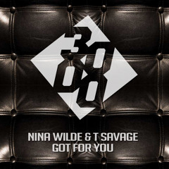 Nina Wilde & T Savage - Got For You [Free Download]