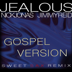 Jealous-Nick Jonas- Gospel (SWEET SAX REMIX)