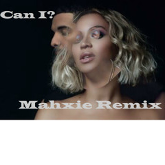 Drake - Can I Ft. Beyonce ( Mahxie Remix)