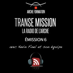 Transe Mission - La radio de l'ARCHE - Émission 6