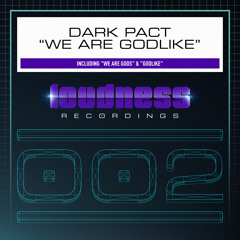 Dark Pact - We Are Gods [LOUD002] - OUT NOW