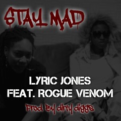 Lyric Jones - Stay Mad Ft Rogue Venom produced by DirtyDiggs