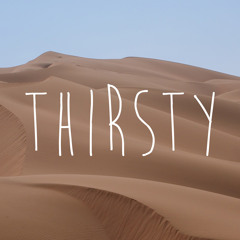 Thirsty