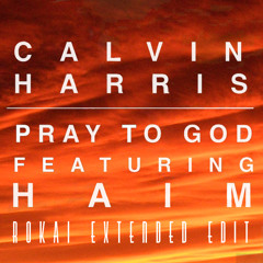 Calvin Harris Geat HAIM - Pray To God (ROKAI Extended Edit)