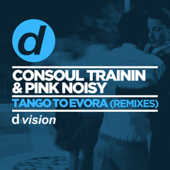 Consoul Trainin  & Pink Noisy - Tango To Evora (Club Mix) [OUT NOW]