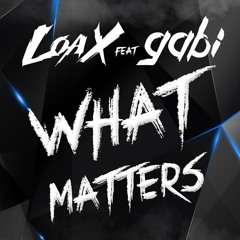 LoaX Feat. Gabi - What Matters