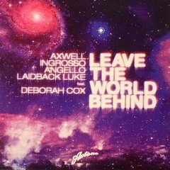 Axwell & Ingrosso & Angello & Laidback Luke feat  Deborah Cox - Leave The World Behind