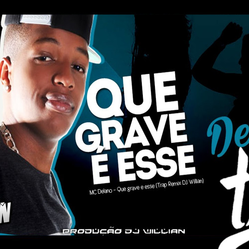 MC Delano - Que Grave E Esse (Trap Remix DJ Willian)