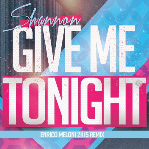 Shannon - Give Me Tonight (Enrico Meloni 2k15 Remix)+ FREE DOWNLOAD LINK