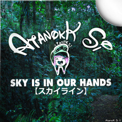 AtanoK Si - Sky Is In Our Hands【スカイライン】