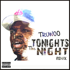 Truwoo Tonight's The Night (2015 Remix)