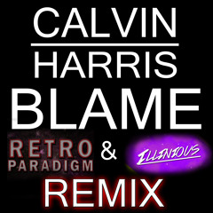 Calvin Harris - Blame (Retro Paradigm & Illinious Remix)