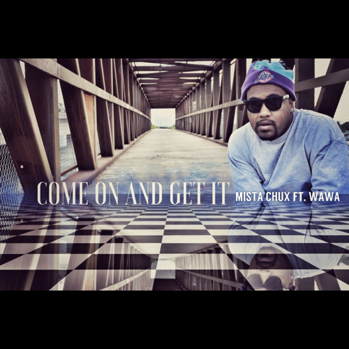 Mista Chux ft. Josh Wawa White "Come On and Get It"