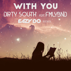 Dirty South - With You Ft. FMLYBND (EazyDo Remix)