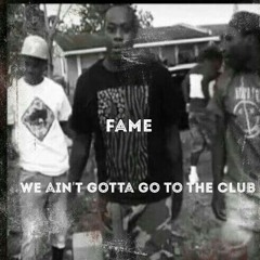 Fame - We A'int Gotta Go To The Club