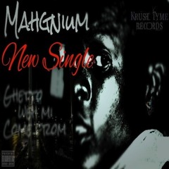 Mahgnium - Ghetto Weh Mi Cum From